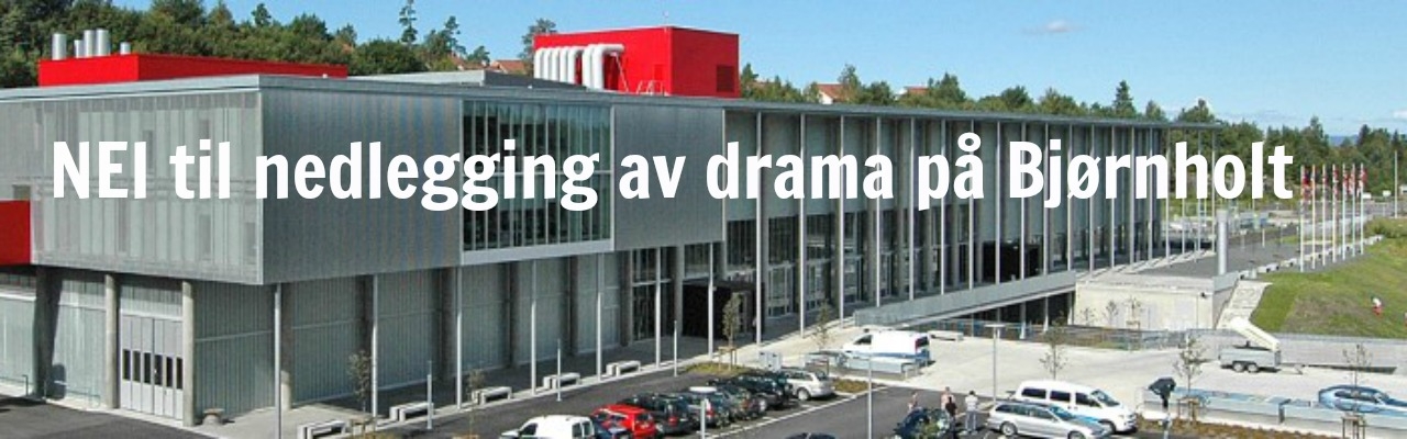 NEI til nedlegging av drama på Bjørnholt NEI til nedlegging av drama på Bjørnholt